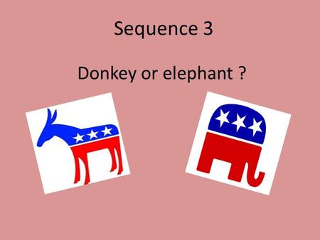 Sequence 3 Donkey or elephant ?.