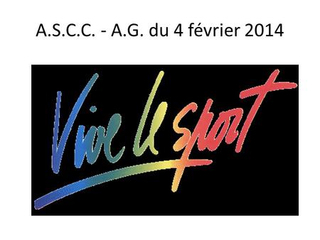 A.S.C.C. - A.G. du 4 février 2014. 426 adhérents sur la saison 2012/2013 avec 34% de renouvellement.