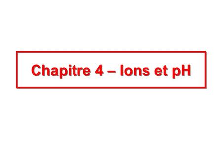 Chapitre 4 – Ions et pH.