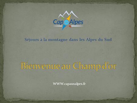 Séjours à la montagne dans les Alpes du Sud WWW.capauxalpes.fr.