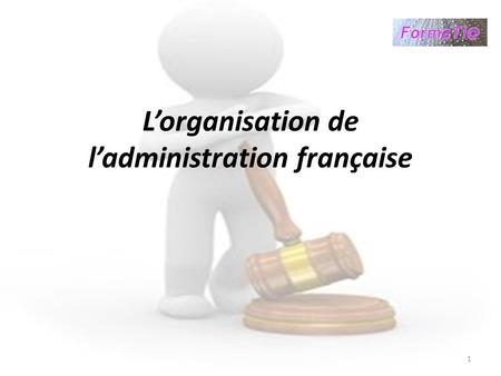 L’organisation de l’administration française
