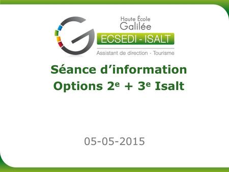 05-05-2015 Séance d’information Options 2 e + 3 e Isalt.