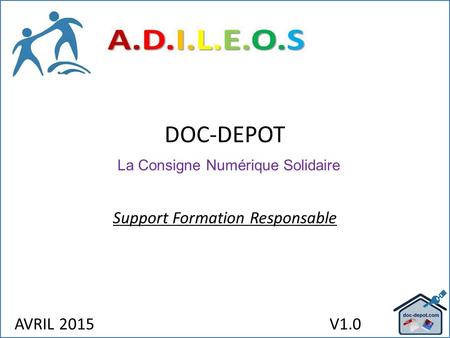 AVRIL 2015V1.0 DOC-DEPOT La Consigne Numérique Solidaire Support Formation Responsable.