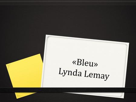 «Bleu» Lynda Lemay. Journal d’échauffement 0 49. mardi le 13 janvier 0 Le but: Je peux identifier des objets. 0 (leçon 9): 0 What is your friend’s name?