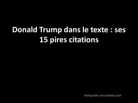 Donald Trump dans le texte : ses 15 pires citations