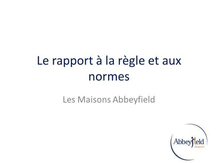 Le rapport à la règle et aux normes Les Maisons Abbeyfield.