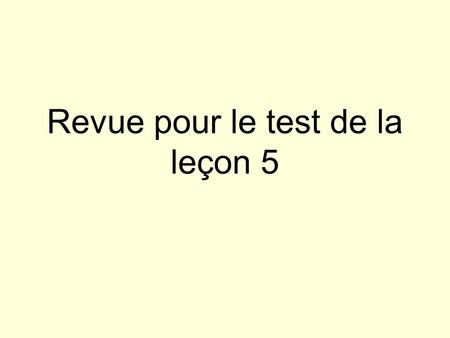Revue pour le test de la leçon 5. Likes and dislikes Réponds par une phrase complète en français.