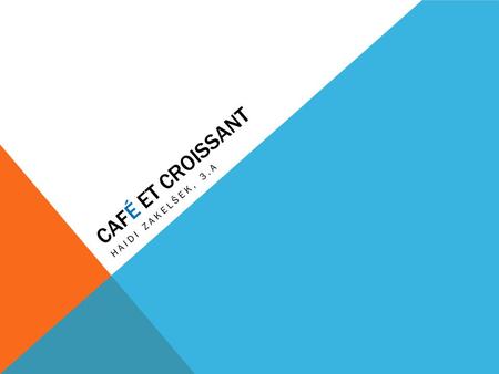 CAFÉ ET CROISSANT HAIDI ZAKELŠEK, 3.A. La petit-déjeuner tarditionnel française représente un croissant et un café, parfois à la maison ou au café. Mais.