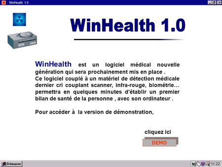 11:24 WinHealth 1.0 WinHealth est un logiciel médical nouvelle génération qui sera prochainement mis en place. Ce logiciel couplé à un matériel de détection.