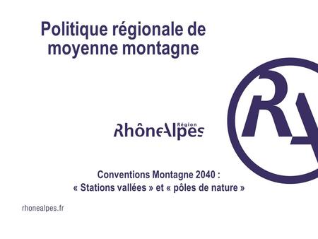 02/10/2015DTMP – tourisme, montagne et parcs Politique régionale de moyenne montagne Conventions Montagne 2040 : « Stations vallées » et « pôles de nature.