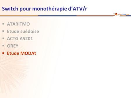 Switch pour monothérapie d’ATV/r  ATARITMO  Etude suédoise  ACTG A5201  OREY  Etude MODAt.