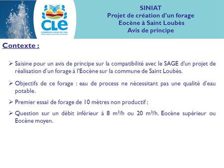 Contexte :  Saisine pour un avis de principe sur la compatibilité avec le SAGE d'un projet de réalisation d’un forage à l'Eocène sur la commune de Saint.