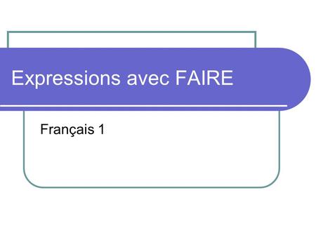 Expressions avec FAIRE Français 1. Faire les devoirs- to do homework.