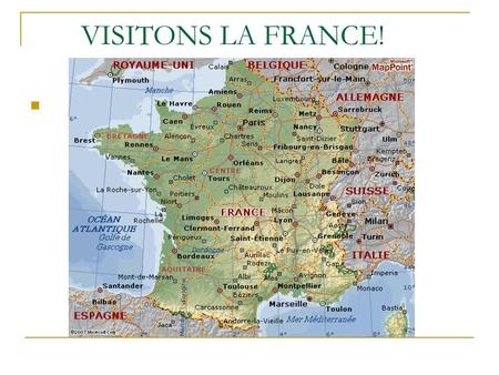 VISITONS LA FRANCE! C’est la carte de la France..