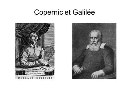 Copernic et Galilée.