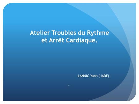 Atelier Troubles du Rythme et Arrêt Cardiaque.
