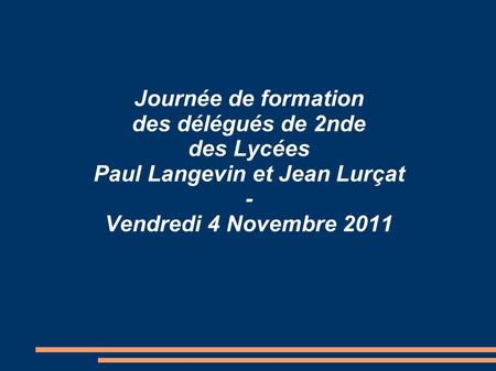 Journée de formation des délégués de 2nde des Lycées Paul Langevin et Jean Lurçat - Vendredi 4 Novembre 2011.