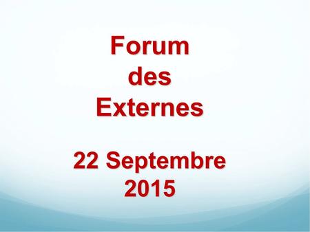 Forum des Externes 22 Septembre 2015