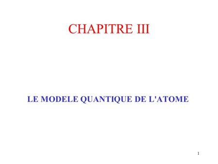 CHAPITRE III LE MODELE QUANTIQUE DE L'ATOME.