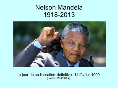 Nelson Mandela 1918-2013 Le jour de sa libération définitive. 11 février 1990 (crédits. Witt/ SIPA)