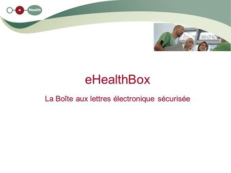 eHealthBox La Boîte aux lettres électronique sécurisée