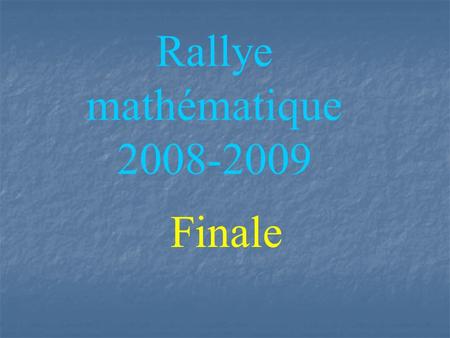 Rallye mathématique 2008-2009 Finale. 1 er tirage Les trois mots.