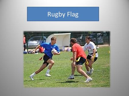Rugby Flag. Le flag rugby est né en Australie. C’est en entraînant au rugby les St George Dragons, une équipe australienne de moins de 20 ans, que Perry.