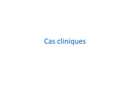 Cas cliniques.