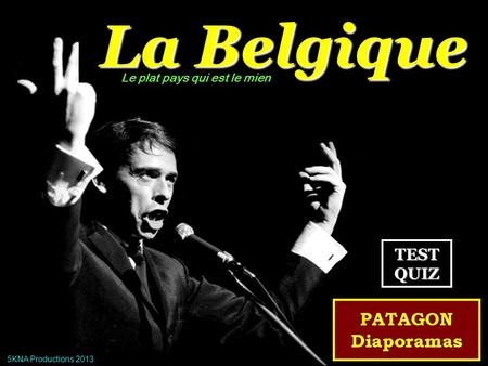 La Belgique Le plat pays qui est le mien 5KNA Productions 2013 TEST QUIZ.