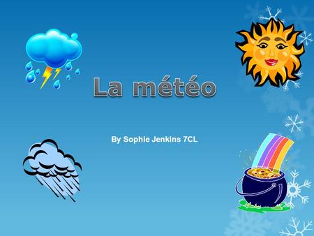 La météo By Sophie Jenkins 7CL.