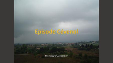 Episode Cévenol Proposé par Jackdidier.