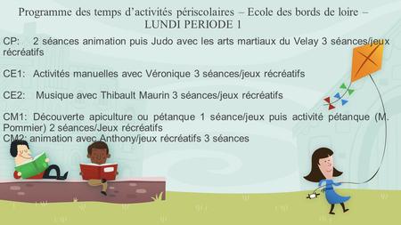 Programme des temps d’activités périscolaires – Ecole des bords de loire – LUNDI PERIODE 1 CP:2 séances animation puis Judo avec les arts martiaux du Velay.