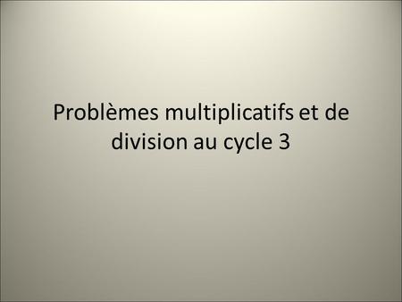 Problèmes multiplicatifs et de division au cycle 3