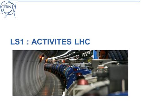 LS1 : ACTIVITES LHC. Jean-Frédéric FUCHS | SU pendant LS1 day | 07.11.2012 | INDICO 213914 | page 2 LHC : Activités prévues pendant le LS1 Nivellement.