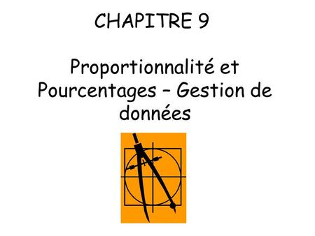 CHAPITRE 9 Proportionnalité et Pourcentages – Gestion de données