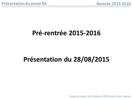 Pré-rentrée 2015-2016 Présentation du 28/08/2015.