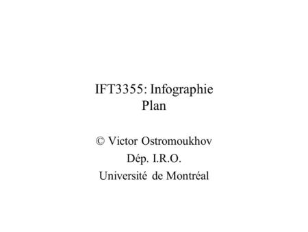 IFT3355: Infographie Plan © Victor Ostromoukhov Dép. I.R.O. Université de Montréal.