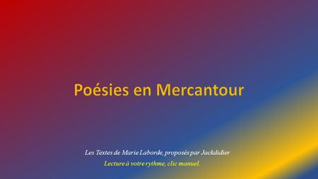 Les Textes de Marie Laborde, proposés par Jackdidier Lecture à votre rythme, clic manuel.