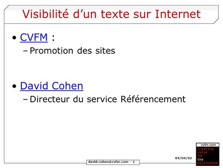 - 1 04/04/02 Visibilité d’un texte sur Internet CVFM :CVFM –Promotion des sites David Cohen –Directeur du service Référencement.