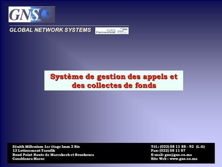 Système de gestion des appels et des collectes de fonds GLOBAL NETWORK SYSTEMS Tél.: (022) 58 11 88 - 92 (L.G) Fax: (022) 58 11 87