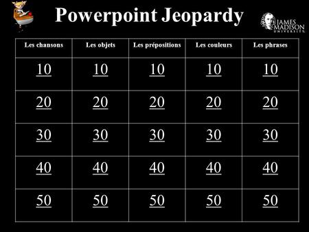 Powerpoint Jeopardy Les chansonsLes objetsLes prépositionsLes couleursLes phrases 10 20 30 40 50.