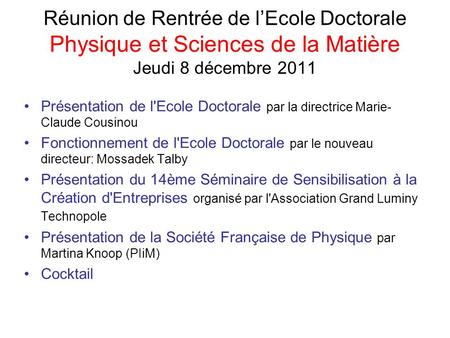 Réunion de Rentrée de l’Ecole Doctorale Physique et Sciences de la Matière Jeudi 8 décembre 2011 Présentation de l'Ecole Doctorale par la directrice Marie-Claude.