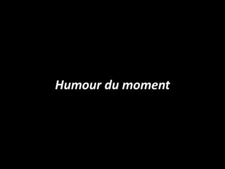 Humour du moment 23/04/2017 RIQUET 77570.