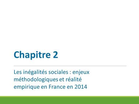 Chapitre 2 Les inégalités sociales : enjeux méthodologiques et réalité empirique en France en 2014.