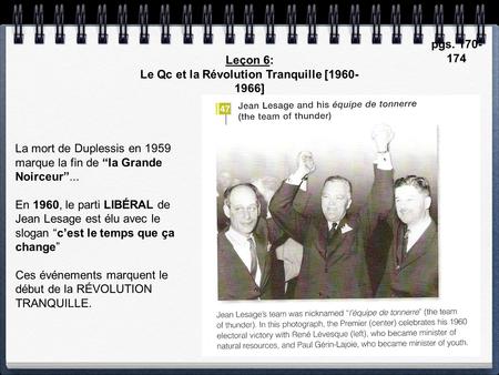 Leçon 6: Le Qc et la Révolution Tranquille [1960- 1966] pgs. 170- 174 La mort de Duplessis en 1959 marque la fin de “la Grande Noirceur”... En 1960, le.