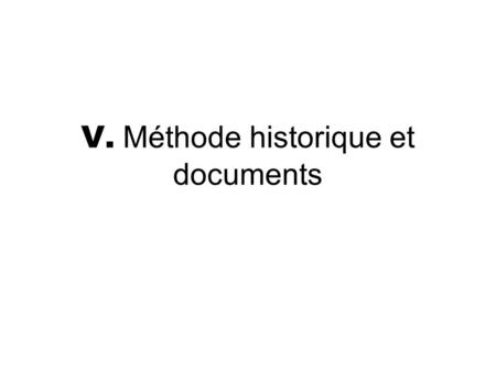 V. Méthode historique et documents