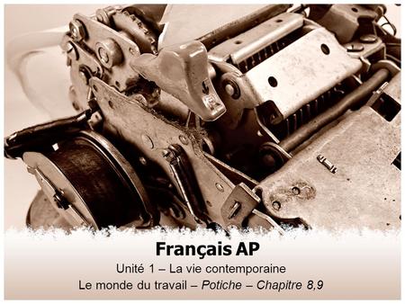 Français AP Unité 1 – La vie contemporaine Le monde du travail – Potiche – Chapitre 8,9.