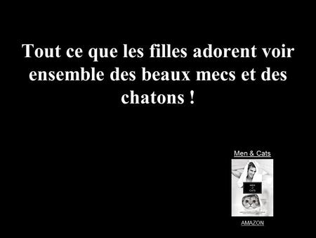 Tout ce que les filles adorent voir ensemble des beaux mecs et des chatons ! Men & Cats AMAZON.