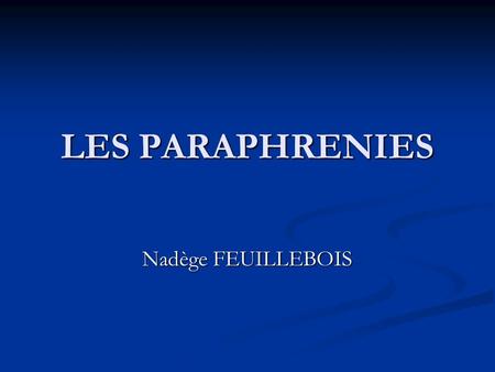 LES PARAPHRENIES Nadège FEUILLEBOIS.