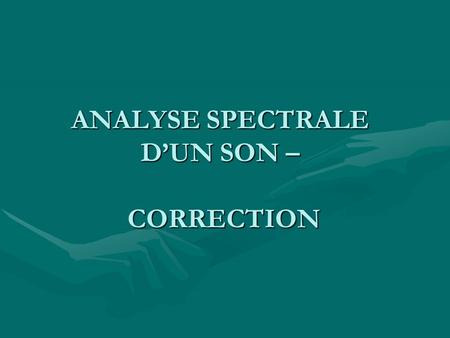 ANALYSE SPECTRALE D’UN SON – CORRECTION